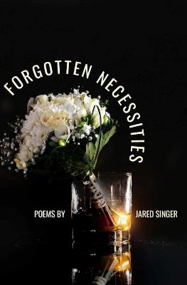 Forgotten Necessities: Poems - Jared Singer - cover