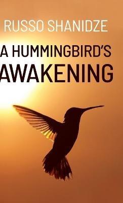 A Hummingbird's Awakening - Russo Shanidze - cover