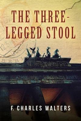 The Three-Legged Stool - F Charles Walters - cover