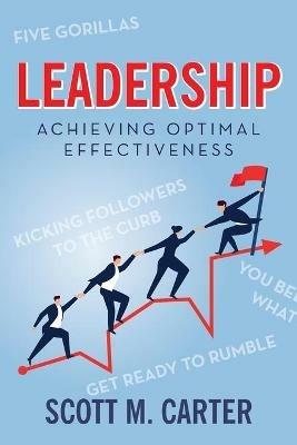 Leadership: Achieving Optimal Effectiveness - Scott M Carter - cover