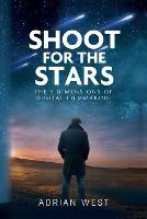 Shoot For The Stars: The 5 Dimensions of Independent Filmmaking - Adrian West - cover