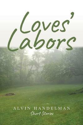 Loves' Labors - Alvin Handelman - cover