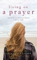 Living on a Prayer: Jacobs Landing Series: Book Two - Katrina Alexander - cover