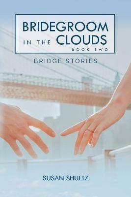 Bridegroom in the Clouds: Book 2: Bridge Stories - Susan Shultz - cover