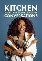 Kitchen Conversations with Chef Tregaye: A collection of delicious soul food fused recipes - Tregaye Fraser - cover