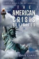 The American Crisis - Revisited: Common Sense in the 21st Century - Dave Evans - cover