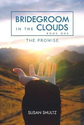 Bridegroom in the Clouds: The Promise - Susan Shultz - cover