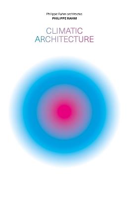 Climatic Architecture: Philippe Rahm architectes - Philippe Rahm - cover