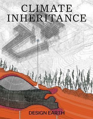 Climate Inheritance - Rania Ghosn,El Hadi Jazairy,Design Earth - cover