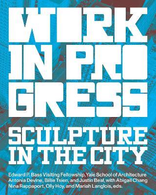 Work in Progress: Spaces for Artists - Antonia Devine,Billie Tsien,Justin Beal - cover
