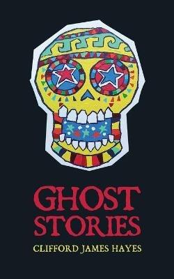 Ghost Stories - Clifford James Hayes - cover