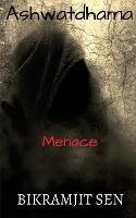 Ashwatdhama: Menace - Bikramjit Sen - cover