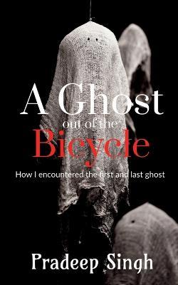 A Ghost out of the Bicycle - Pradeep Singh - cover