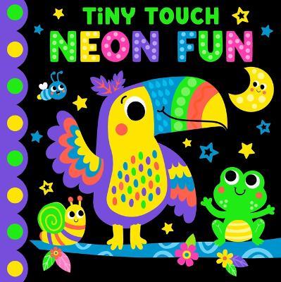 Tiny Touch Neon Fun: Touch and Feel Board Book - Kidsbooks Publishing - cover