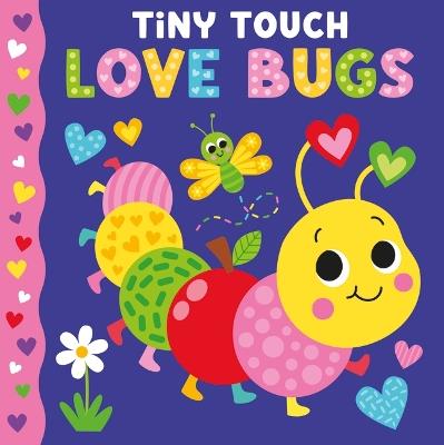 Tiny Touch Love Bugs: Touch and Feel Board Book - cover