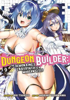 Dungeon Builder: The Demon King's Labyrinth is a Modern City! (Manga) Vol. 9 - Rui Tsukiyo - cover