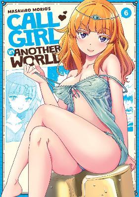 Call Girl in Another World Vol. 6 - Masahiro Morio - cover
