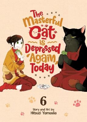 The Masterful Cat Is Depressed Again Today Vol. 6 - Hitsuzi Yamada - cover