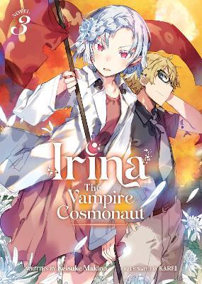 Irina: The Vampire Cosmonaut (Light Novel) Vol. 3 - Keisuke Makino - cover
