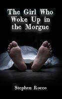 The Girl Who Woke Up in the Morgue - Stephen Rocco - cover