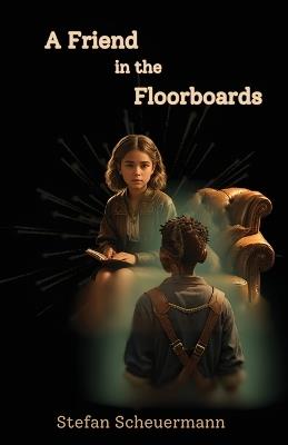 A Friend in the Floorboards - Stefan Scheuermann - cover
