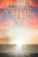 Blessed from Having Cancer: The Making of My Testimony by Jesus Christ - William Thomas - cover