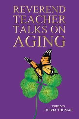 Reverend Teacher Talks on Aging - Evelyn Olivia Thomas - cover