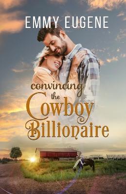 Convincing the Cowboy Billionaire - Emmy Eugene - cover