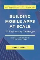 Building Mobile Apps at Scale: 39 Engineering Challenges - Gergely Orosz - cover