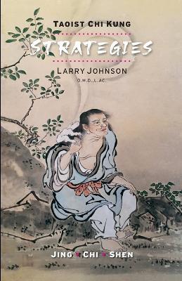 Strategies: Since ancient times, the precise steps for this process and their exact order have been known but shrouded in secrecy. Strategies tells the story of this process as handed down through the Hua Shan Chi Kung Lineage. - Larry Johnson - cover