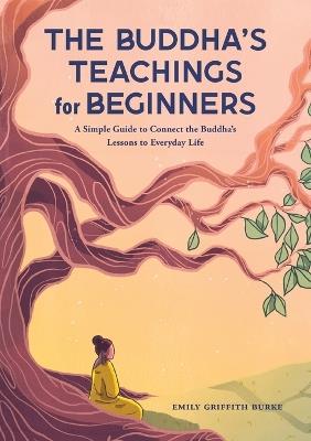 The Buddha's Teachings for Beginners - Emily Griffith Burke - cover