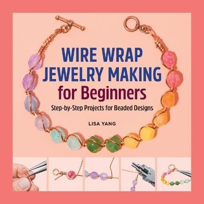 Wire Wrap Jewelry Making for Beginners - Lisa Yang - cover