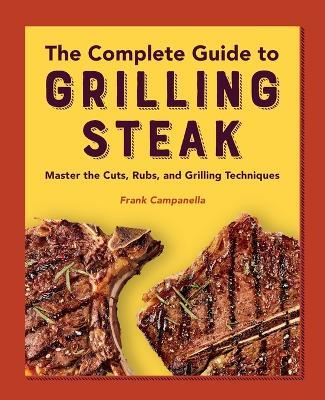 The Complete Guide to Grilling Steak Cookbook - Frank Campanella - cover