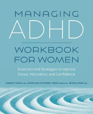 Managing ADHD Workbook for Women - Beata Lewis MD,Christy Duan MD,Kathleen Fentress Tripp PMHNP-BC - cover