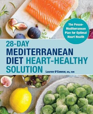 28-Day Mediterranean Diet Heart-Healthy Solution - Lauren O'Connor MS, RDN - cover