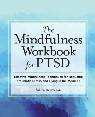 The Mindfulness Workbook for PTSD - Sabina Mauro PsyD - cover