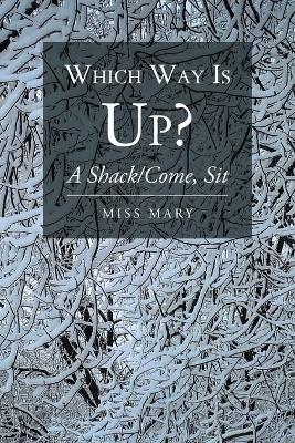 Which Way Is Up?: A Shack-Come, Sit - Mary - cover