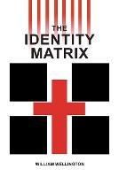 The Identity Matrix - William Wellington - cover