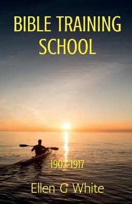 Bible Training School (1902-1917) - Ellen G - cover