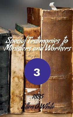 Special Testimonies to Ministers and Workers-No. 3 (1895) - Ellen G - cover