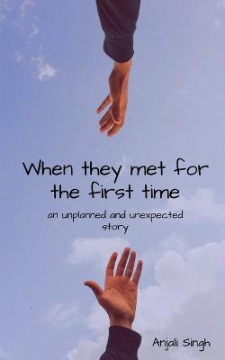 When they met for the first time. - Anjali Singh - cover