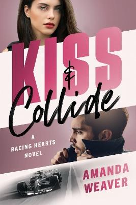 Kiss & Collide: A Racing Hearts Novel - Amanda Weaver - cover