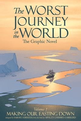 The Worst Journey in the World, Volume 1: Making Our Easting Down: The Graphic Novel - cover