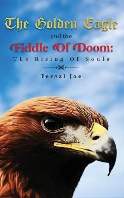 The Golden Eagle And The Fiddle Of Doom: The Rising Of Souls - Fergal Joe - cover