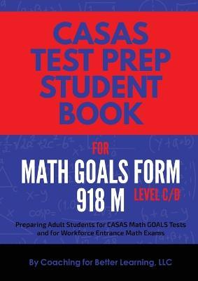 CASAS Test Prep Student Book for Math GOALS Form 918 M Level C/D - Coaching for Better Learning - cover