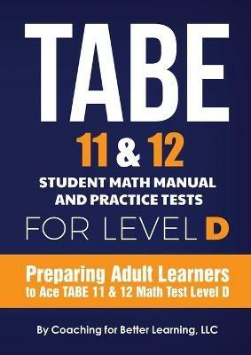 TABE 11 and 12 Student Math Manual and Practice Tests for Level D - Coaching for Better Learning - cover