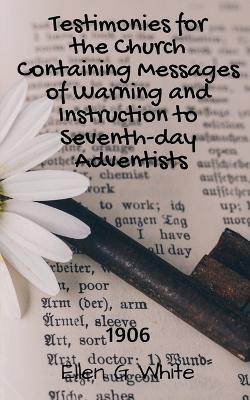 Testimonies for the Church Containing Messages of Warning and Instruction to Seventh-day Adventists (1906) - Ellen G - cover