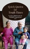 Quick Quotes for Tough Times: Uplifting Quotations for Difficult Situations in Life - Sanjay Gora - cover
