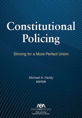 Constitutional Policing: Striving for a More Perfect Union - cover