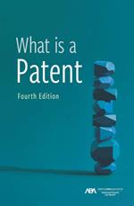 What is a Patent, Fourth Edition